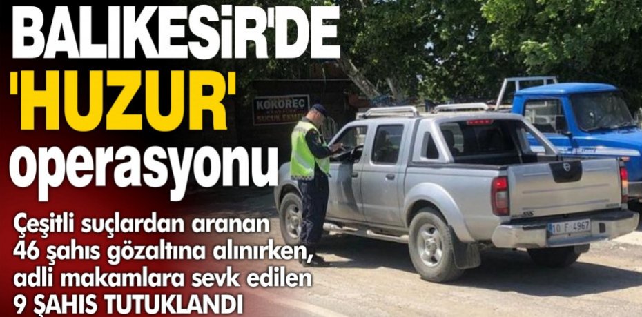 Balıkesir'de 'Huzur' operasyonu