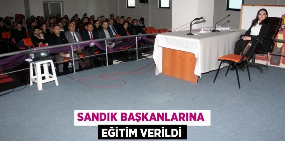 Sandık başkanlarına eğitim verildi