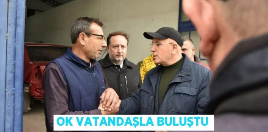 OK VATANDAŞLA BULUŞTU
