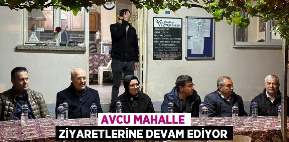 AVCU MAHALLE ZİYARETLERİNE DEVAM EDİYOR