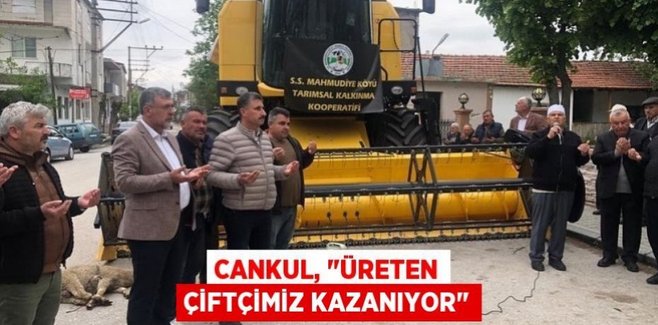 Cankul, "Üreten çiftçimiz kazanıyor"