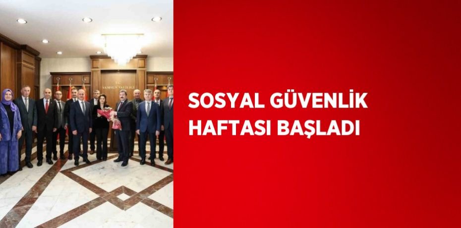 SOSYAL GÜVENLİK HAFTASI BAŞLADI