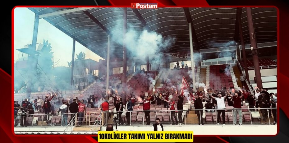 10KOLİKLER TAKIMI YALNIZ BIRAKMADI