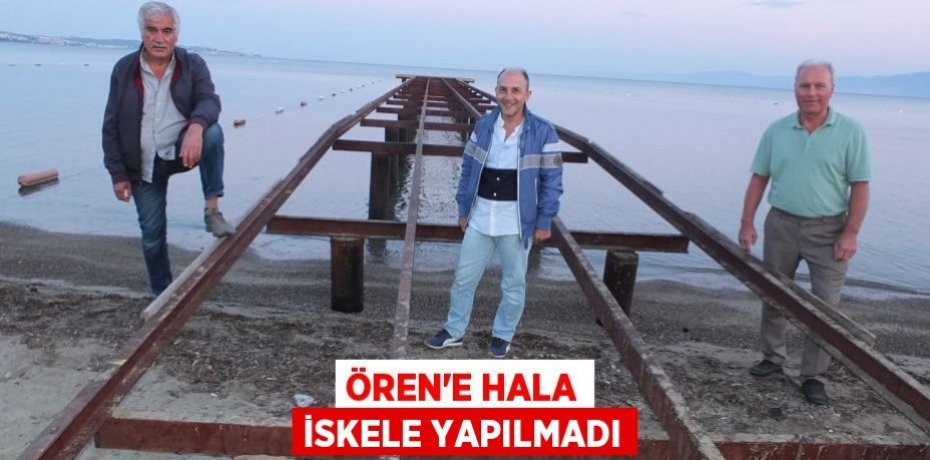 Ören'e hala iskele yapılmadı