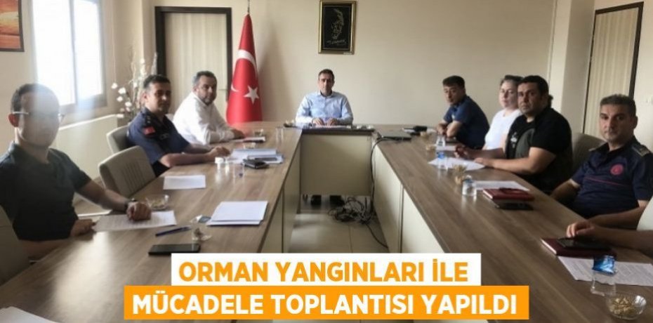 Orman Yangınları ile Mücadele Toplantısı yapıldı