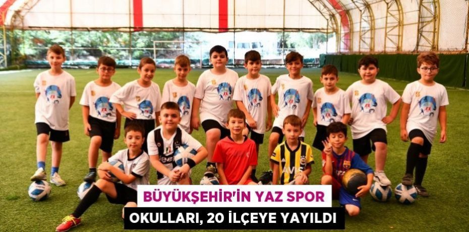 Büyükşehir’in Yaz Spor Okulları, 20 ilçeye yayıldı