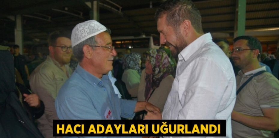 Hacı adayları uğurlandı