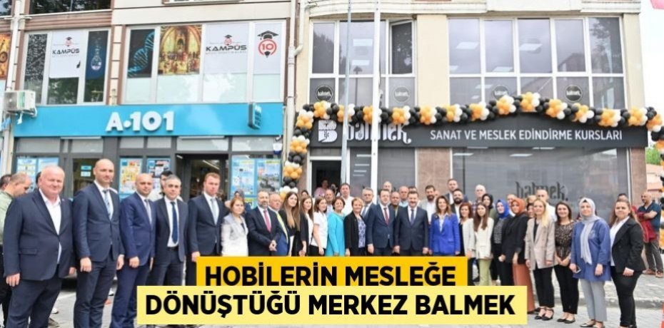 Hobilerin mesleğe dönüştüğü merkez BALMEK