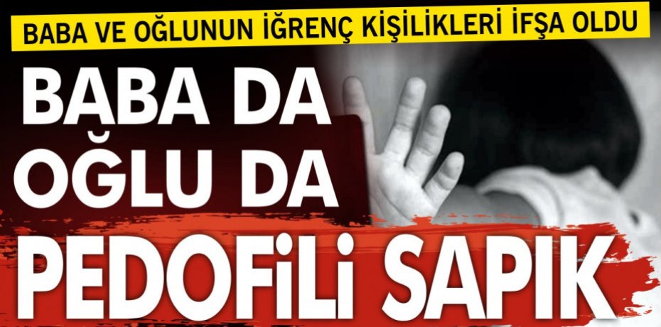 Baba ve oğlunun iğrenç kişiliği ifşa oldu!