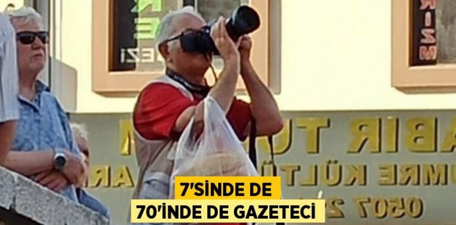 7'sinde de 70'inde de gazeteci