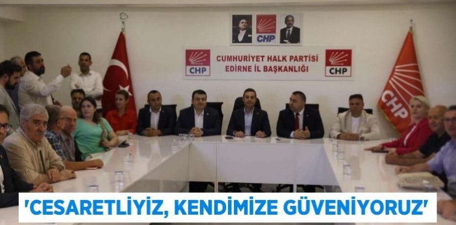 ‘CESARETLİYİZ, KENDİMİZE GÜVENİYORUZ’