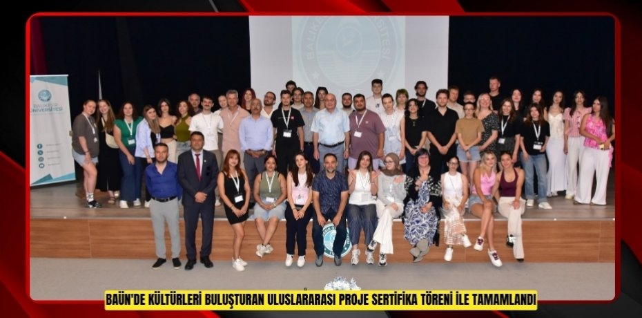 BAÜN'DE KÜLTÜRLERİ BULUŞTURAN ULUSLARARASI PROJE SERTİFİKA TÖRENİ İLE TAMAMLANDI