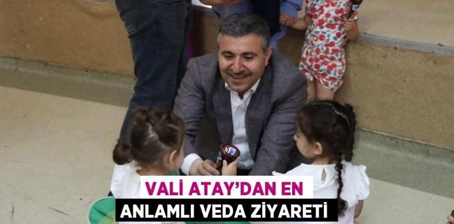 VALİ ATAY’DAN EN ANLAMLI VEDA ZİYARETİ