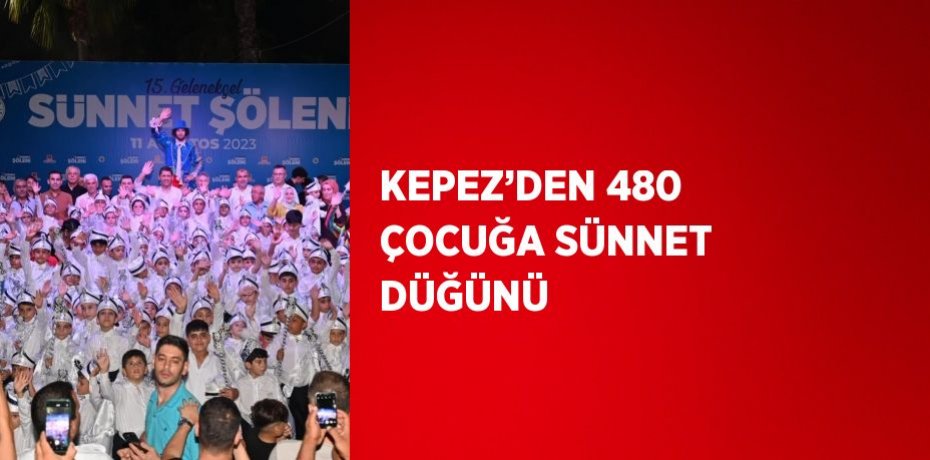 KEPEZ’DEN 480 ÇOCUĞA SÜNNET DÜĞÜNÜ