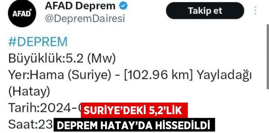 SURİYE’DEKİ 5,2’LİK DEPREM HATAY’DA HİSSEDİLDİ