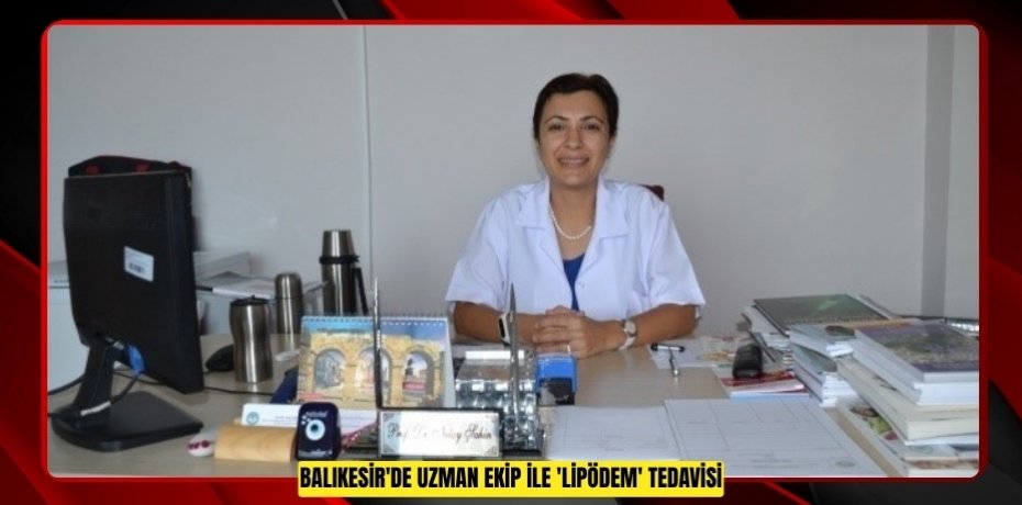 Balıkesir'de uzman ekip ile 'Lipödem' tedavisi  