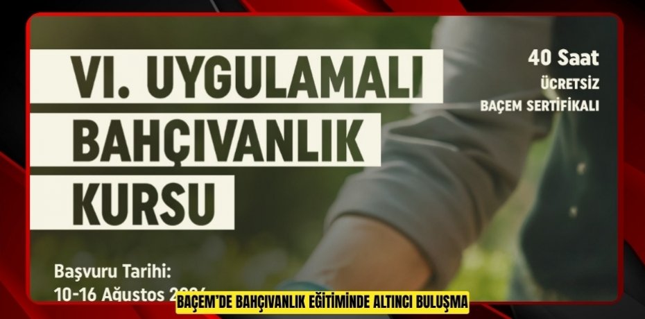 BAÇEM’DE BAHÇIVANLIK EĞİTİMİNDE ALTINCI BULUŞMA