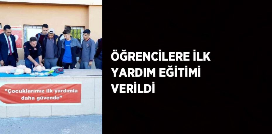 ÖĞRENCİLERE İLK YARDIM EĞİTİMİ VERİLDİ