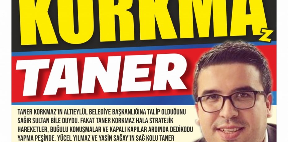 KORKMA TANER AÇIKLA!