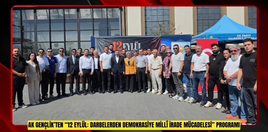 AK GENÇLİK’TEN “12 EYLÜL: DARBELERDEN DEMOKRASİYE MİLLÎ İRADE MÜCADELESİ” PROGRAMI