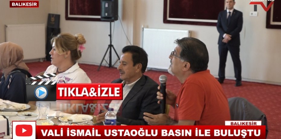 VALİ İSMAİL USTAOĞLU BASIN İLE BULUŞTU