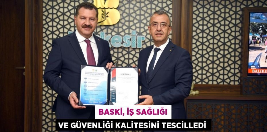 BASKİ, İş Sağlığı ve Güvenliği kalitesini tescilledi