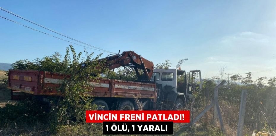 VİNCİN FRENİ PATLADI! 1 ÖLÜ, 1 YARALI
