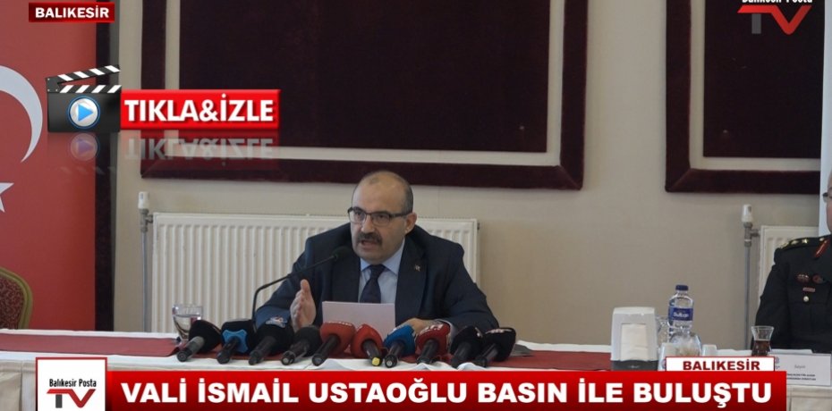 VALİ İSMAİL USTAOĞLU BASIN İLE BULUŞTU