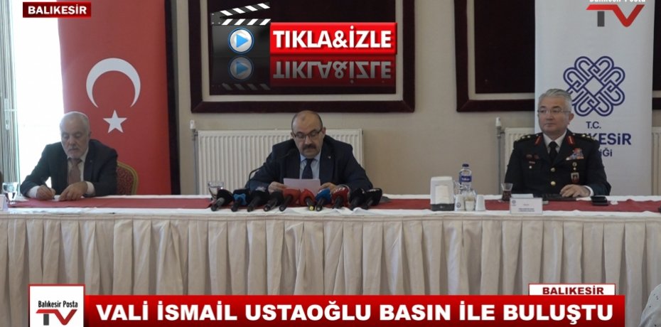 VALİ İSMAİL USTAOĞLU BASIN İLE BULUŞTU
