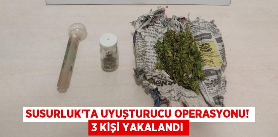 SUSURLUK'TA UYUŞTURUCU OPERASYONU! 3 KİŞİ YAKALANDI