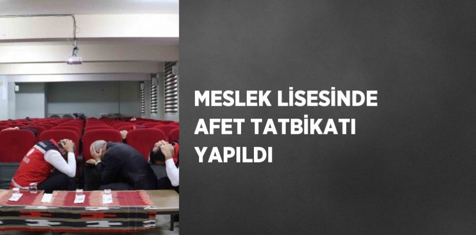 MESLEK LİSESİNDE AFET TATBİKATI YAPILDI