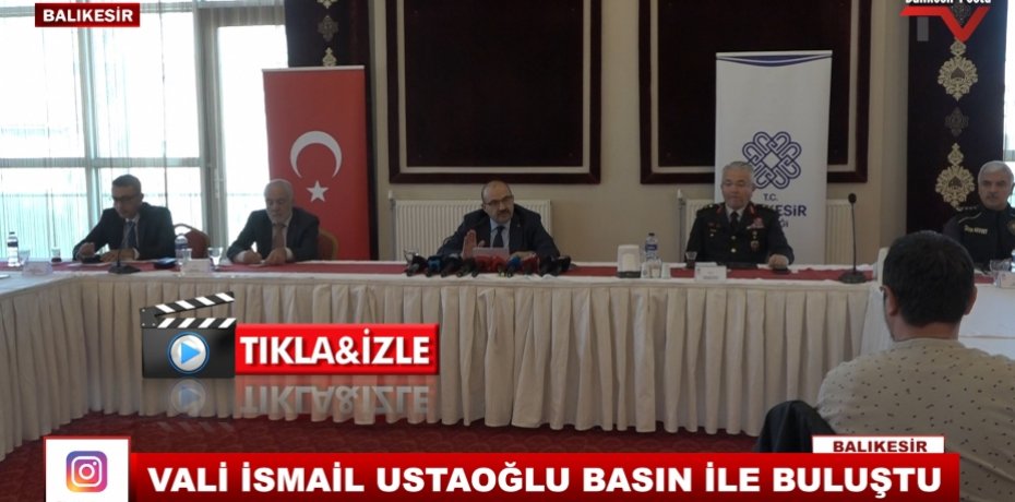 VALİ İSMAİL USTAOĞLU BASIN İLE BULUŞTU
