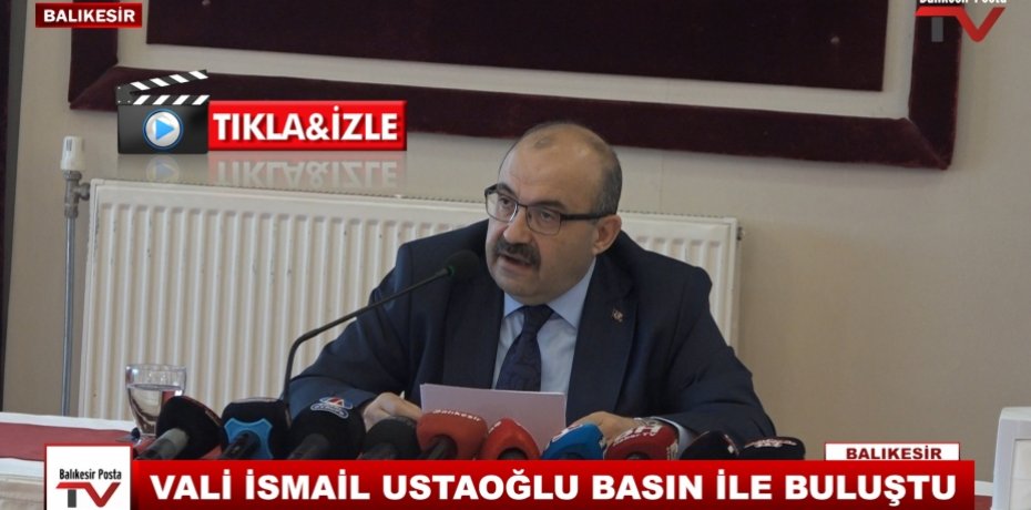 VALİ İSMAİL USTAOĞLU BASIN İLE BULUŞTU