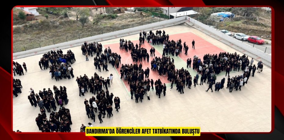 Bandırma'da öğrenciler afet tatbikatında buluştu