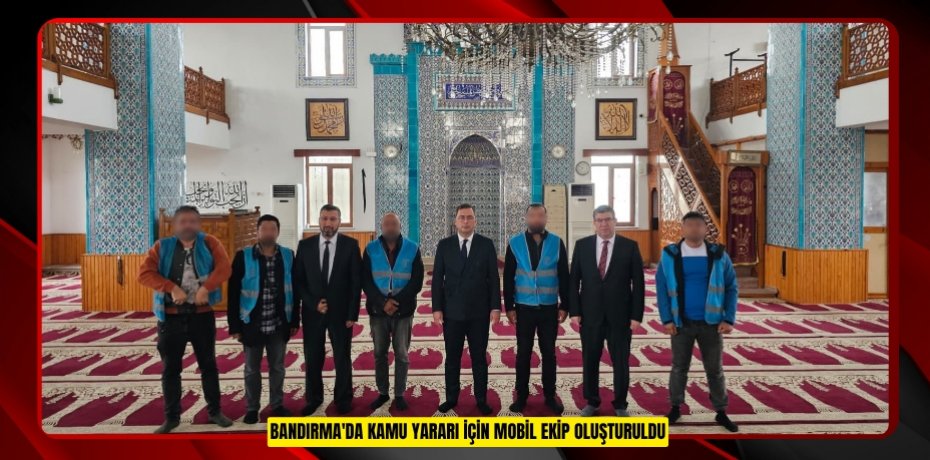 Bandırma'da kamu yararı için mobil ekip oluşturuldu