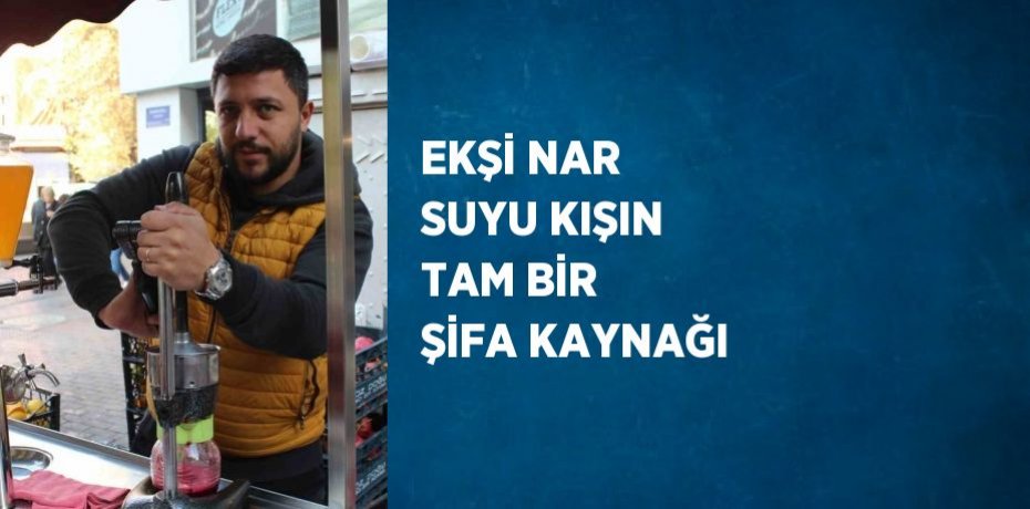 EKŞİ NAR SUYU KIŞIN TAM BİR ŞİFA KAYNAĞI