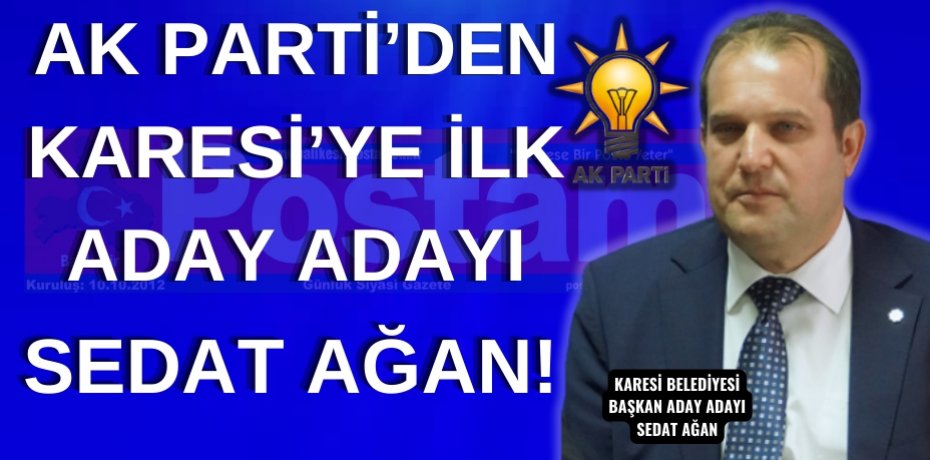 AK PARTİ’DEN KARESİ’YE İLK ADAY ADAYI AĞAN