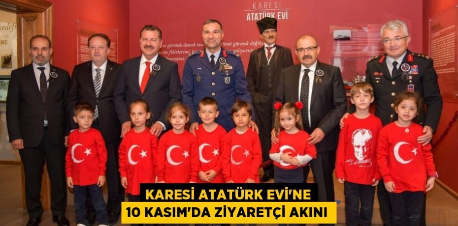KARESİ ATATÜRK EVİ’NE 10 KASIM’DA ZİYARETÇİ AKINI