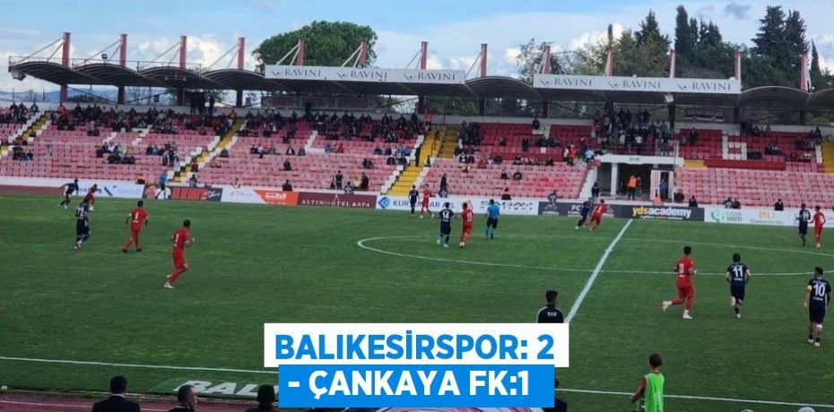 Balıkesirspor: 2 - Çankaya FK:1 