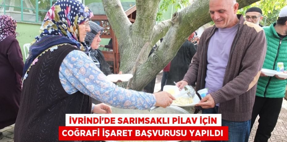 İvrindi’de sarımsaklı pilav için coğrafi işaret başvurusu yapıldı