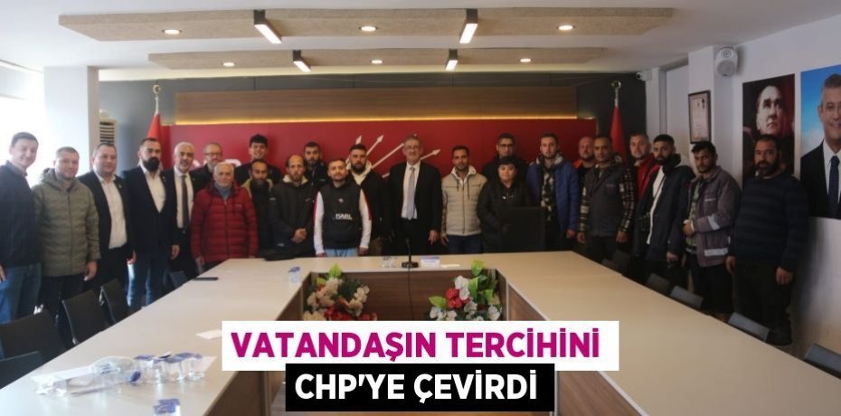 VATANDAŞIN TERCİHİNİ CHP’YE ÇEVİRDİ