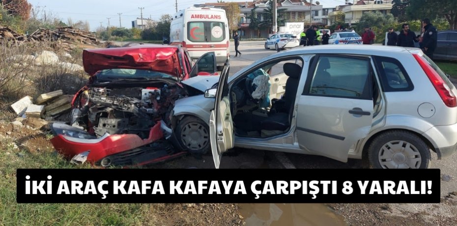 İki araç kafa kafaya çarpıştı 8 yaralı!