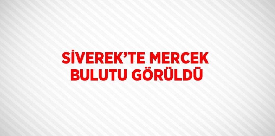 SİVEREK’TE MERCEK BULUTU GÖRÜLDÜ