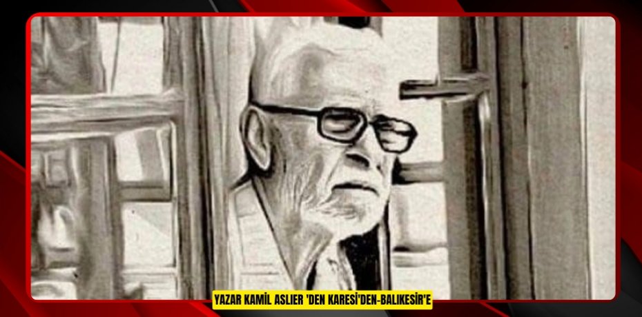 Yazar Kamil Aslıer 'den "Karesi'den-Balıkesir'e:  