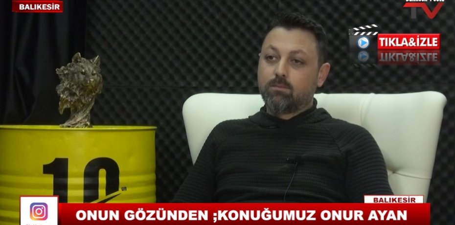 ONUN GÖZÜNDEN ;KONUĞUMUZ ONUR AYAN 16