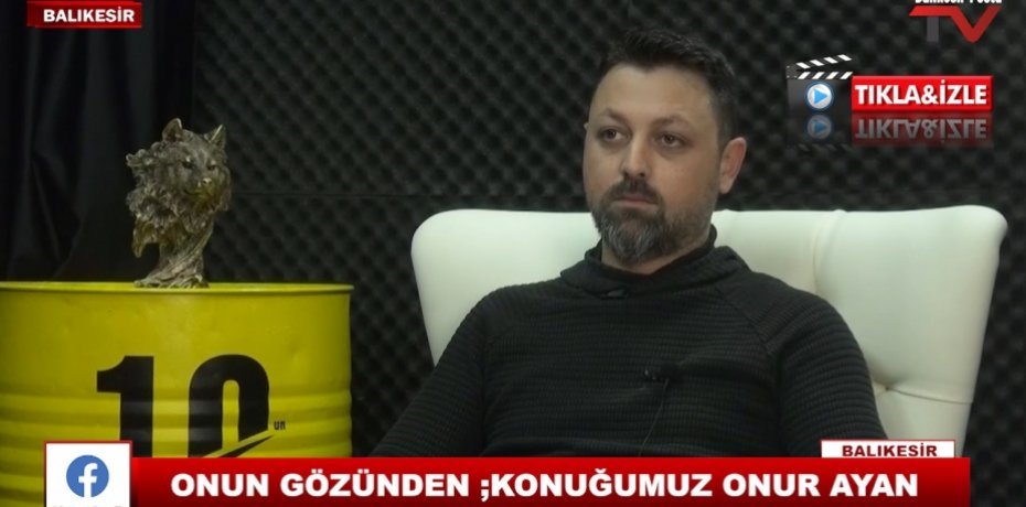 ONUN GÖZÜNDEN ;KONUĞUMUZ ONUR AYAN 13