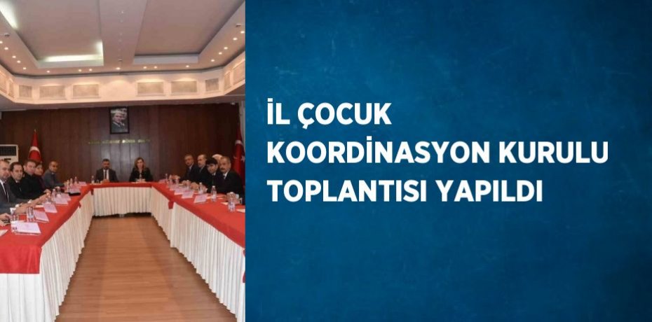 İL ÇOCUK KOORDİNASYON KURULU TOPLANTISI YAPILDI