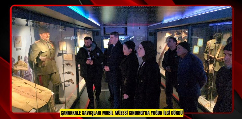 Çanakkale Savaşları Mobil Müzesi Sındırgı’da yoğun ilgi gördü