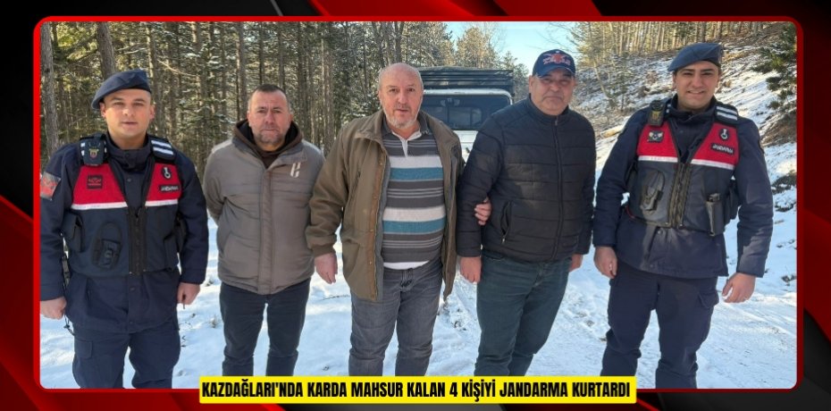 Kazdağları'nda karda mahsur kalan 4 kişiyi jandarma kurtardı