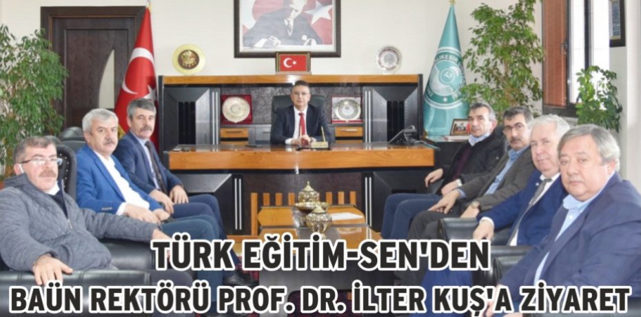 TÜRK EĞİTİM-SEN’DEN BAUN REKTÖRÜ PROF. DR. İLTER KUŞ’A ZİYARET
